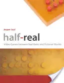 Napůl skutečné: videohry mezi skutečnými pravidly a fiktivními světy - Half-Real: Video Games Between Real Rules and Fictional Worlds
