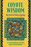Kojotí moudrost: Síla příběhu při léčení - Coyote Wisdom: The Power of Story in Healing