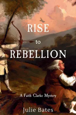 Povstání ke vzpouře: Záhada Faith Clarkeové - Rise to Rebellion: A Faith Clarke Mystery