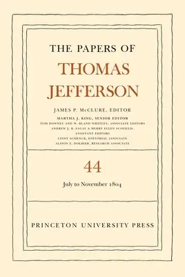 Dokumenty Thomase Jeffersona, svazek 44: 1. července až 10. listopadu 1804 - The Papers of Thomas Jefferson, Volume 44: 1 July to 10 November 1804