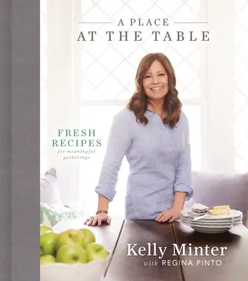 Místo u stolu: Svěží recepty pro smysluplná setkání u stolu. - A Place at the Table: Fresh Recipes for Meaningful Gatherings