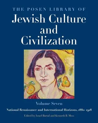 Posenova knihovna židovské kultury a civilizace, svazek 7: Národní obrození a mezinárodní horizonty, 1880-1918 Svazek 7 - The Posen Library of Jewish Culture and Civilization, Volume 7: National Renaissance and International Horizons, 1880-1918 Volume 7