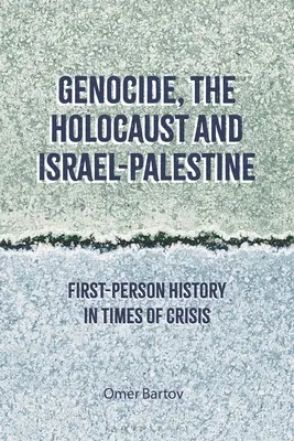 Genocida, holocaust a Izrael-Palestina: Dějiny z pohledu první osoby v době krize - Genocide, the Holocaust and Israel-Palestine: First-Person History in Times of Crisis