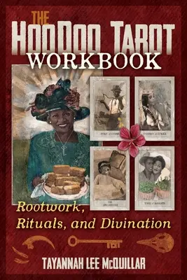 The Hoodoo Tarot Workbook: Kořeny, rituály a věštby. - The Hoodoo Tarot Workbook: Rootwork, Rituals, and Divination