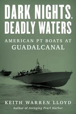 Temné noci, smrtící vody: Americké PT Boats na Guadalcanalu, temné noci, temné noci, temné noci, temné noci, temné noci, temné noci. - Dark Nights, Deadly Waters: American PT Boats at Guadalcanal
