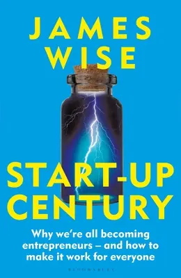 Start-up století: Proč se všichni stáváme podnikateli - a jak to udělat, aby to fungovalo pro všechny - Start-Up Century: Why We're All Becoming Entrepreneurs - And How to Make It Work for Everyone