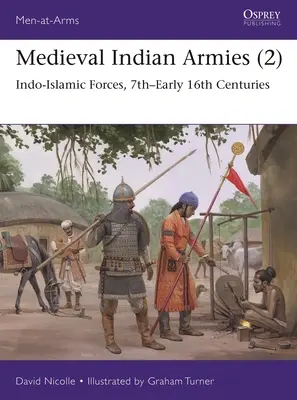 Středověké indické armády (2): Indická vojska, 7.-16. století - Medieval Indian Armies (2): Indo-Islamic Forces, 7th-Early 16th Centuries