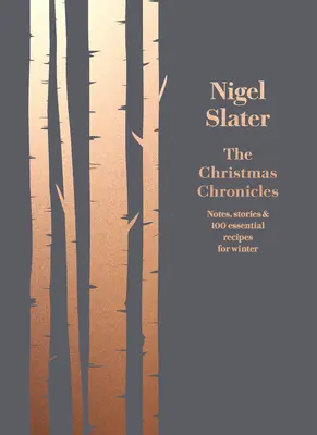 Vánoční kroniky: Zápisky, příběhy a 100 základních receptů pro zimní období - The Christmas Chronicles: Notes, Stories & 100 Essential Recipes for Winter