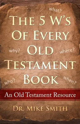 Pět W každé starozákonní knihy: Kdo, co, kdy, kde a proč v každé starozákonní knize? - The 5 W's of Every Old Testament Book: Who, What, When, Where, and Why of Every Book in the Old Testament