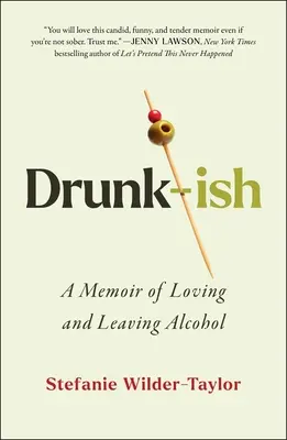 Drunk-Ish: Vzpomínky na lásku a odchod od alkoholu - Drunk-Ish: A Memoir of Loving and Leaving Alcohol