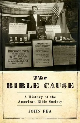 Biblická kauza: A History of the American Bible Society (Dějiny Americké biblické společnosti) - The Bible Cause: A History of the American Bible Society