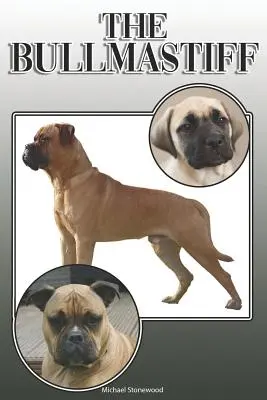 Bullmastif: A Complete and Comprehensive Owners Guide To: A Complete and Comprehensive Owners Guide To: Koupě, vlastnictví, zdraví, péče, výcvik, poslušnost, pochopení a porozumění - The Bullmastiff: A Complete and Comprehensive Owners Guide To: Buying, Owning, Health, Grooming, Training, Obedience, Understanding and