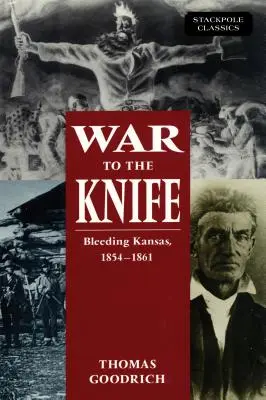 Válka na ostří nože: Krvácející Kansas, 1854-1861 - War to the Knife: Bleeding Kansas, 1854-1861