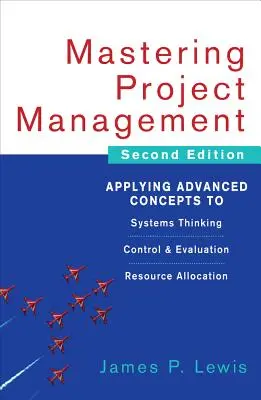 Zvládnutí projektového řízení: Projektové myšlení a řízení, kontrola a hodnocení, přidělování zdrojů. - Mastering Project Management: Applying Advanced Concepts to Systems Thinking, Control & Evaluation, Resource Allocation