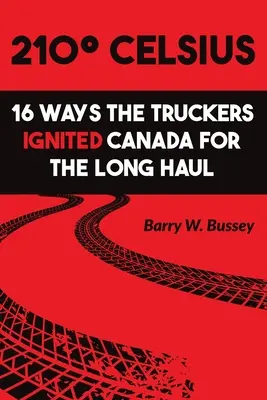 210 stupňů Celsia: 16 způsobů, jak kamioňáci zapálili Kanadu na dlouhou trať - 210 Celsius: 16 Ways the Truckers Ignited Canada for the Long Haul