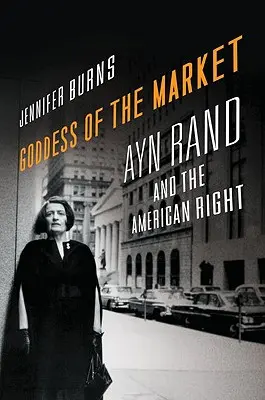 Bohyně trhu: Ayn Randová a americká pravice - Goddess of the Market: Ayn Rand and the American Right