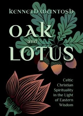 Dub a lotos: Keltská křesťanská spiritualita ve světle východní moudrosti - Oak and Lotus: Celtic Christian Spirituality in the Light of Eastern Wisdom