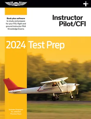2024 Instructor Pilot/Cfi Test Prep Plus: Znalostní zkouška pro piloty FAA: Paperback Plus Software ke studiu a přípravě na znalostní zkoušku pro piloty FAA - 2024 Instructor Pilot/Cfi Test Prep Plus: Paperback Plus Software to Study and Prepare for Your Pilot FAA Knowledge Exam