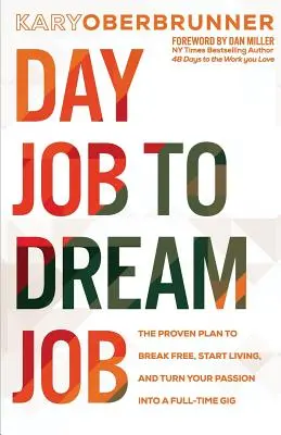 Od denní práce k práci snů: Vyzkoušený plán, jak se osvobodit, začít žít a proměnit svou vášeň v práci na plný úvazek. - Day Job to Dream Job: The Proven Plan to Break Free, Start Living, and Turn Your Passion into a Full-Time Gig
