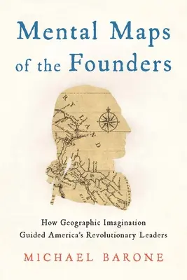 Mentální mapy zakladatelů: Jak geografická představivost vedla americké revoluční vůdce - Mental Maps of the Founders: How Geographic Imagination Guided America's Revolutionary Leaders
