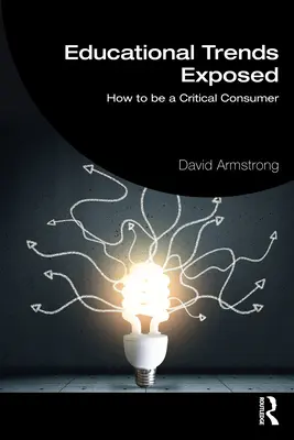 Odhalené trendy ve vzdělávání: Jak se stát kritickým spotřebitelem - Educational Trends Exposed: How to Be a Critical Consumer