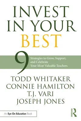 Investujte do svých nejlepších: 9 strategií, jak rozvíjet, podporovat a oslavovat své nejcennější učitele - Invest in Your Best: 9 Strategies to Grow, Support, and Celebrate Your Most Valuable Teachers