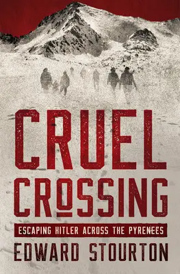 Krutý přechod: Útěk před Hitlerem přes Pyreneje - Cruel Crossing: Escaping Hitler Across the Pyrenees