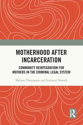 Mateřství po uvěznění: Reintegrace do komunity pro matky v trestněprávním systému - Motherhood After Incarceration: Community Reintegration for Mothers in the Criminal Legal System