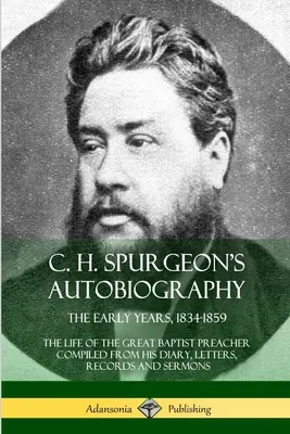 C. H. Spurgeon's Autobiography: Život velkého baptistického kazatele sestavený z jeho deníku, dopisů, záznamů a sborníků. - C. H. Spurgeon's Autobiography: The Early Years, 1834-1859, The Life of the Great Baptist Preacher Compiled from his diary, letters, records and sermo