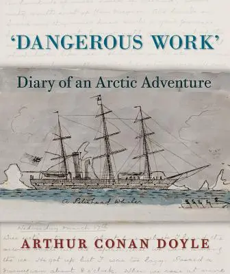 Nebezpečná práce: Deník arktického dobrodružství - Dangerous Work: Diary of an Arctic Adventure