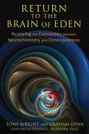Návrat do rajského mozku: Obnovení spojení mezi neurochemií a vědomím - Return to the Brain of Eden: Restoring the Connection Between Neurochemistry and Consciousness