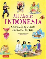 Vše o Indonésii: Příběhy, písničky, řemesla a hry pro děti - All about Indonesia: Stories, Songs, Crafts and Games for Kids