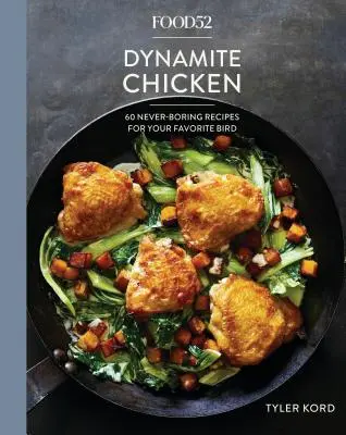 Food52 Dynamite Chicken: 60 nikdy nenudících receptů pro vašeho oblíbeného ptáka [Kuchařka] - Food52 Dynamite Chicken: 60 Never-Boring Recipes for Your Favorite Bird [A Cookbook]