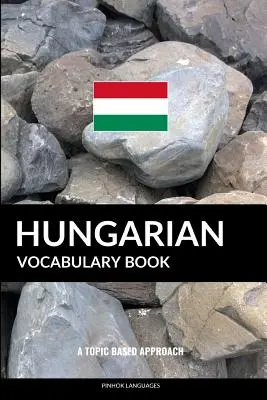 Maďarská slovní zásoba: A Topic Based Approach - Hungarian Vocabulary Book: A Topic Based Approach