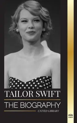 Taylor Swift: Životopis nové královny popu, její celosvětový vliv a americké hudební ceny - od country kořenů k popové senzaci - Taylor Swift: The biography of the new queen of pop, her global impact and American Music Awards - from Country Roots to Pop Sensati