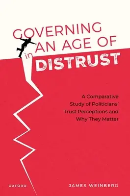 Vládnutí ve věku nedůvěry: Srovnávací studie o vnímání důvěry politiků a o tom, proč na ní záleží - Governing in an Age of Distrust: A Comparative Study of Politicians' Trust Perceptions and Why They Matter