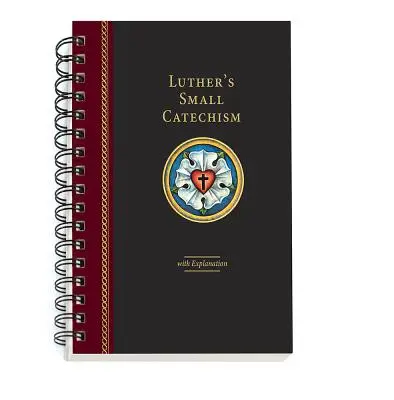 Lutherův malý katechismus s výkladem - spirálová vazba z roku 2017 - Luther's Small Catechism with Explanation - 2017 Spiral Bound Edition