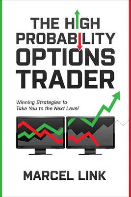 Obchodník s opcemi s vysokou pravděpodobností: Vítězné strategie, které vás posunou na vyšší úroveň - The High Probability Options Trader: Winning Strategies to Take You to the Next Level