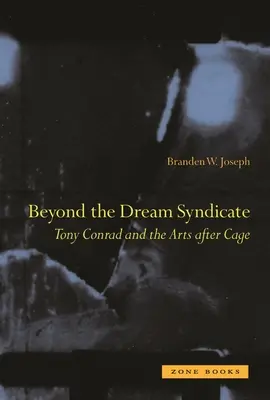 Za hranicemi syndikátu snů: Tony Conrad a umění po Cageovi - Beyond the Dream Syndicate: Tony Conrad and the Arts After Cage