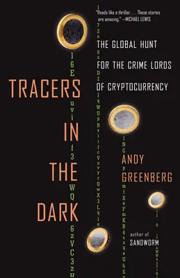 Stopaři v temnotách: Globální hon na zločinecké pány kryptoměn - Tracers in the Dark: The Global Hunt for the Crime Lords of Cryptocurrency