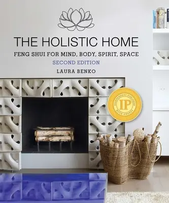 Holistický domov: Celostní holistické učení: Feng Shui pro mysl, tělo, ducha a prostor - The Holistic Home: Feng Shui for Mind, Body, Spirit, Space