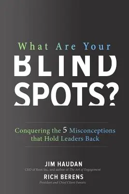 Jaká jsou vaše slepá místa? Překonejte 5 mylných představ, které brzdí lídry v rozletu - What Are Your Blind Spots? Conquering the 5 Misconceptions That Hold Leaders Back