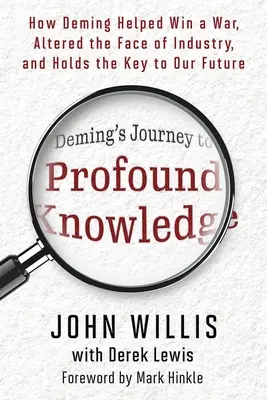 Demingova cesta k hlubokému poznání: Jak Deming pomohl vyhrát válku, změnil tvář průmyslu a má klíč k naší budoucnosti - Deming's Journey to Profound Knowledge: How Deming Helped Win a War, Altered the Face of Industry, and Holds the Key to Our Future