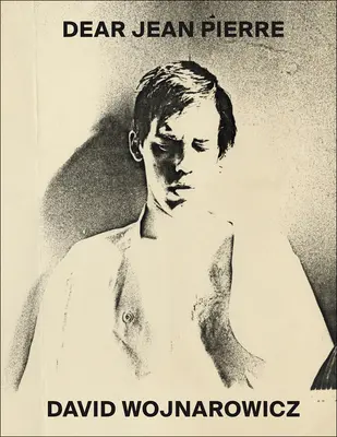 David Wojnarowicz: Drahý Jean Pierre - David Wojnarowicz: Dear Jean Pierre