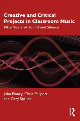 Tvůrčí a kritické projekty v hudební třídě: Padesát let zvuku a ticha - Creative and Critical Projects in Classroom Music: Fifty Years of Sound and Silence