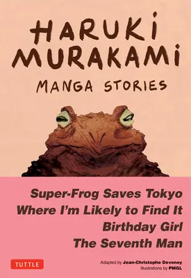 Haruki Murakami Manga povídky 1: Superžába zachraňuje Tokio, Kde to asi najdu, Narozeninová dívka, Sedmý muž - Haruki Murakami Manga Stories 1: Super-Frog Saves Tokyo, Where I'm Likely to Find It, Birthday Girl, the Seventh Man