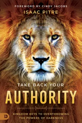 Vezměte si zpět svou autoritu: Klíče království ke svržení mocností temnoty. - Take Back Your Authority: Kingdom Keys to Overthrowing the Powers of Darkness