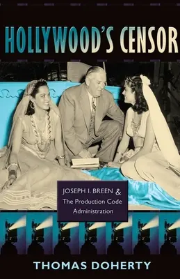 Hollywoodský cenzor: I. Breen a Správa produkčního kódu - Hollywood's Censor: Joseph I. Breen and the Production Code Administration