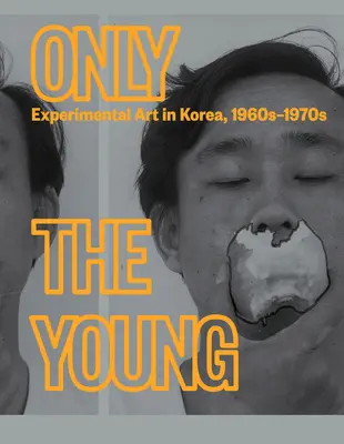 Jen mladí: Experimentální umění v Koreji, 60.-70. léta 20. století - Only the Young: Experimental Art in Korea, 1960s-1970s