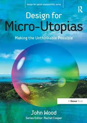 Design pro mikroútopy: Děláme z nemyslitelného možné - Design for Micro-Utopias: Making the Unthinkable Possible
